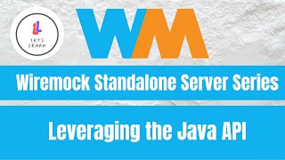 Wiremock Standalone Server Series: Leveraging the Java API