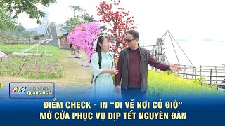 Quảng Ngãi: Điểm check – in “Đi về nơi có gió” mở cửa phục vụ dịp Tết Nguyên đán | PTQ