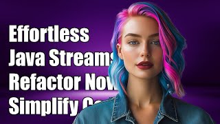 Effortless Java Stream Refactoring: Simplifying Algorithms with Streams