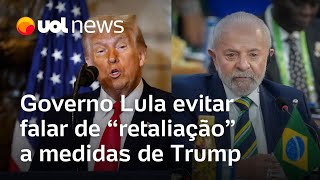 Governo Lula veta 'retaliação' e usa 'reciprocidade' para falar de resposta a medidas de Trump