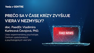 Prečo sa v čase krízy zvyšuje viera v nezmysly? (Vladimíra Čavojová)