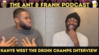 KANYE WEST | THE DRINK CHAMPS INTERVIEW REACTION | ANT AND FRANK PODCAST | #LetsTalk