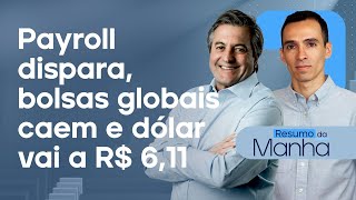 🔴 10/01/25 Payroll dispara, bolsas globais caem e dólar vai a R$ 6,11 | Resumo da Manhã