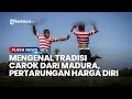 MENGENAL TRADISI CAROK, Budaya Mempertahankan Harga Diri dari Madura yang Memakan Korban Jiwa