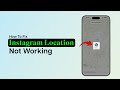 How to Fix Instagram Maps Location Not Working?