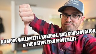 No More Willamette Kokanee, Bad Conservation, \u0026 The Native Fish Movement