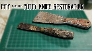 Pity on two Putty Knives - Restoration!