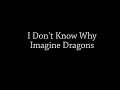 I Don't Know Why - Imagine Dragons Lyrics