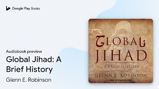 Global Jihad: A Brief History by Glenn E. Robinson · Audiobook preview
