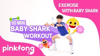 Baby Shark Workout | 10 MIN Exercise with Baby Shark | Pinkfong Songs for Children
