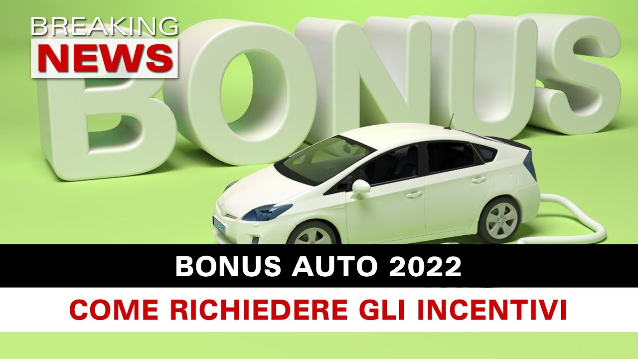 Bonus Auto 2022, Al Via Gli Incentivi: Ecco Come Richiederli! - YouTube