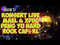 KONSERT LIVE  MAEL & XPDC PENG YU HARD ROCK CAFÉ KL