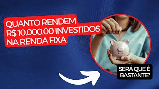 QUANTO RENDEM R$ 10.000 investidos na RENDA FIXA