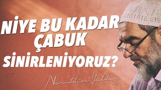 NİYE BU KADAR ÇABUK SİNİRLENİYORUZ? | Nureddin Yıldız