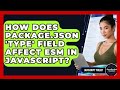 How Does Package.json 'type' Field Affect ESM In JavaScript? - JavaScript Toolkit