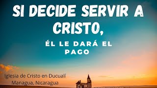 Tema: Si decide servir a Cristo, él le dará el pago