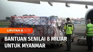 Indonesia Kirim Bantuan 45 Ton Logistik untuk Myanmar yang Terkena Bencana Siklon Tropis | Liputan 6