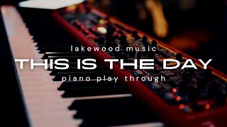 This Is The Day | LAKEWOOD MUSIC | Piano Play through