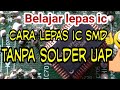 Belajar cabut ic smd tanpa solder uap