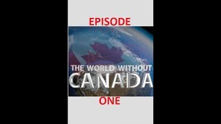 The World Without Canada (Science and Technology) Season 1, Episode 1