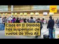 Caos en El Dorado tras suspensión de operaciones de Viva Air