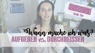 Aufgeben oder durchbeißen? | Schreiben und so #6