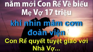 Năm Mới Con Rể Về Biếu Mẹ Vợ 17 triệu..Đến Khi Thấy Bửa Cơm Đoàn Viên,Con Rể Đoạn Tuyệt Với Nhà Vợ