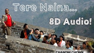 Tere Naina | Chandni Chowk To China | 8D Audio | Nostalgic Vibes