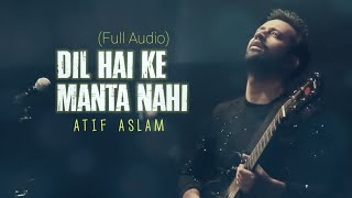 Dil Hai Ke Manta Nahi - Atif Aslam (Full Audio)