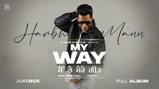 Harbhajan Mann: My Way Main Te Mere Geet (Full Album Jukebox) Latest Punjabi Songs 2023