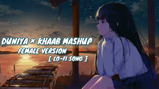 Duniya × khaab mashup female version lofi song 💞✨️💫