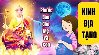 KINH ĐỊA TẠNG - PHƯỚC BÁU CHO MẸ VÀ CON .Nghe Mỗi Ngày Một Lần Giúp Mẹ Bầu Và Thai Nhi Đều Khoẻ Mạnh