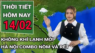 Thời tiết hôm nay 14/2/2025: Miền Bắc có không khí lạnh mới, cả combo nồm ẩm và rét