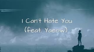 I Can't Hate You feat (Yaeow) - Kayou