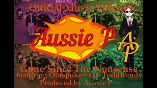 Aussie P - Gone Since The Nonsense ft. Outspoken aka ToddBundy (Official Music Video)