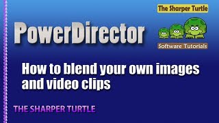 PowerDirector - How to blend your own images and video clips