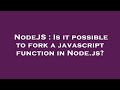 NodeJS : Is it possible to fork a javascript function in Node.js?