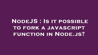 NodeJS : Is it possible to fork a javascript function in Node.js?