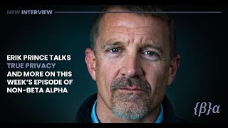 True Privacy w/ Erik Prince, Founder of Unplugged \u0026 Blackwater, Podcaster \u0026 American Entrepreneur