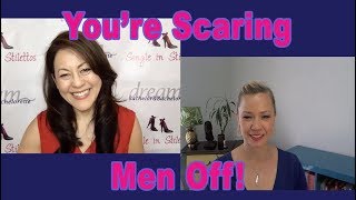 You're Scaring Men Off! - Dating Advice for Women