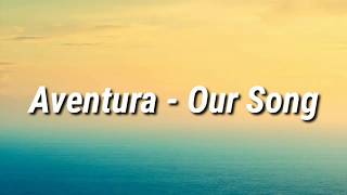 Aventura - Our Song (Letra)