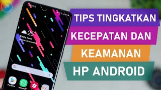 3 Tips Cara Tingkatkan Kecepatan dan Keamanan HP Android - HP Jadi Lebih CEPAT dan Hemat Baterai!