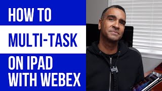How to Multi-Task with Webex on an iPad