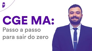 Concurso CGE MA: Passo a passo para sair do zero