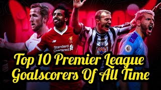 Ranking The Top 10 Premier League Goalscorers Of All Time