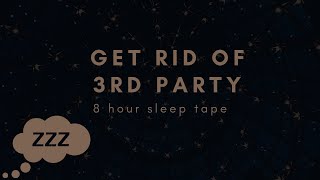 GET RID OF 3RD PARTY - I AM A PRIORITY - 8 HOUR SLEEP AFFIRMATIONS