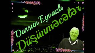 Dursun Eyvazlı - DÜŞÜNMƏCƏLƏR...