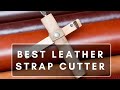 Best Leather Strap Cutter | Which One Should you Use?