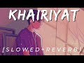 Khairiyat - Lofi (Slowed + Reverb) || Arijit Singh || #slowreverbsongs || Lofi Khazana