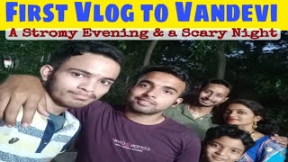 My first VLOG \u0026 we heading to Vandevi Temple || A stromy evening turns into a scary Night || Part 01